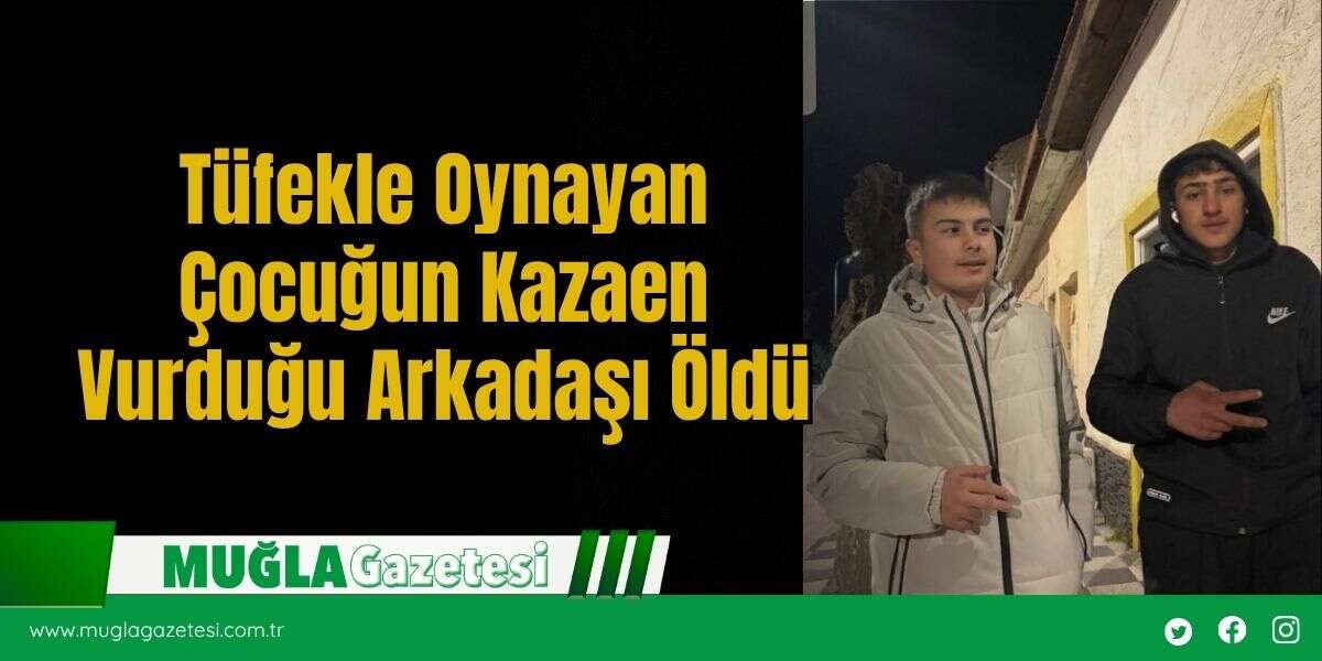 Tüfekle Oynayan Çocuğun Kazaen Vurduğu Arkadaşı Öldü
