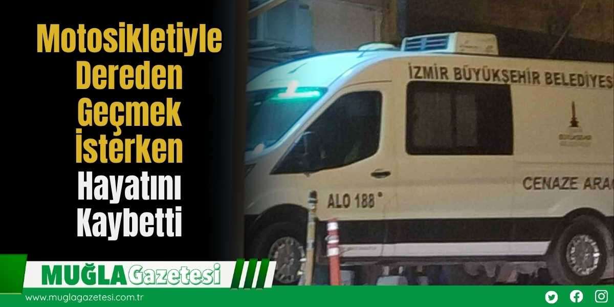Motosikletiyle Dereden Geçmek İsterken Hayatını Kaybetti