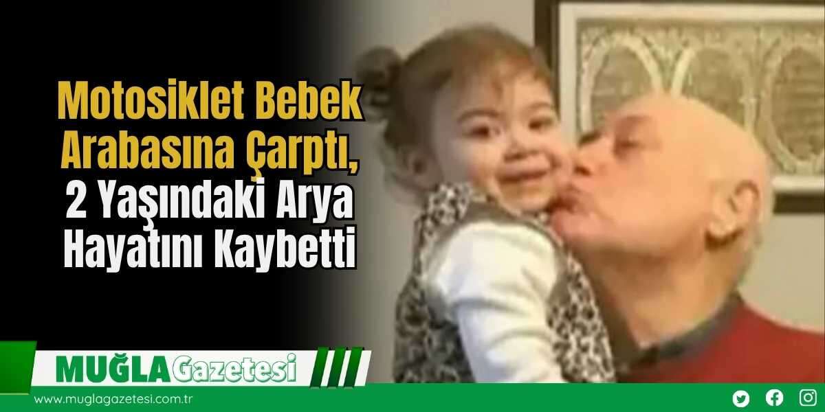 Motosiklet Bebek Arabasına Çarptı, 2 Yaşındaki Arya Hayatını Kaybetti