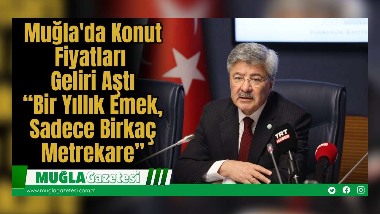 Muğla'da Konut Fiyatları Geliri Aştı: “Bir Yıllık Emek, Sadece Birkaç Metrekare”