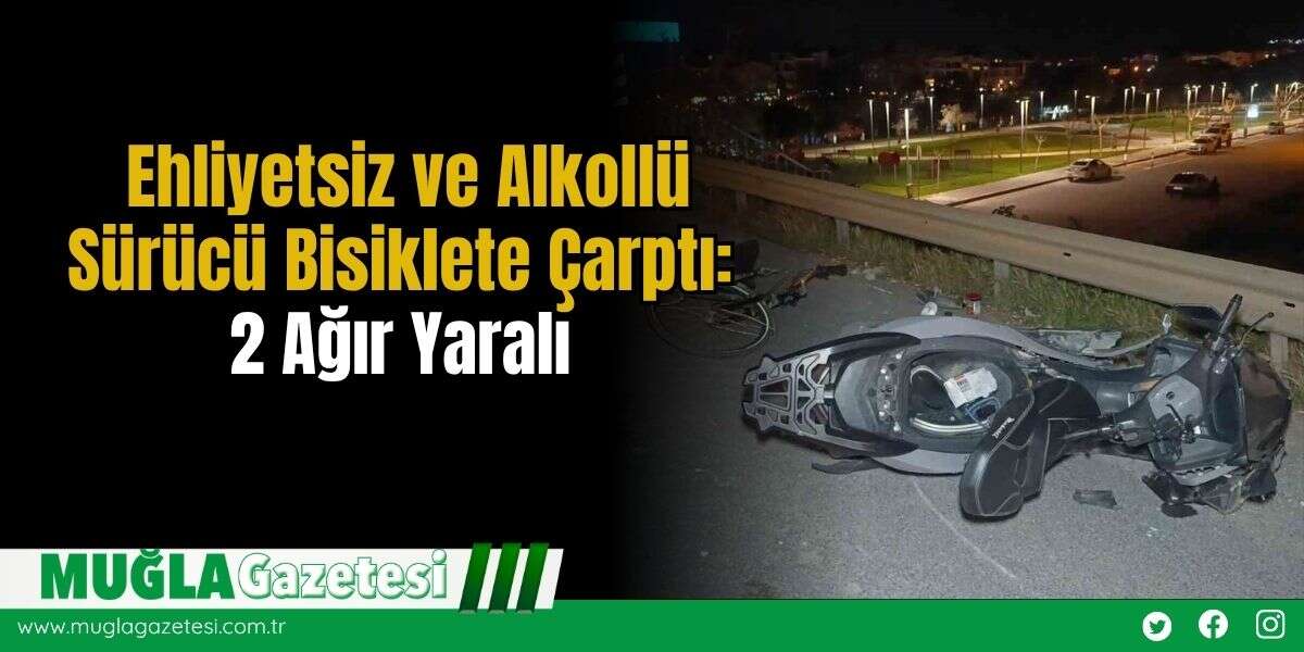 Ehliyetsiz ve Alkollü Sürücü Bisiklete Çarptı: 2 Ağır Yaralı