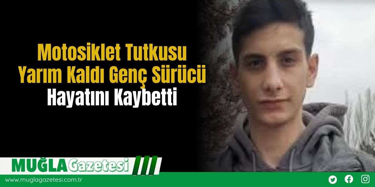 Motosiklet Tutkusu Yarım Kaldı: Genç Sürücü Hayatını Kaybetti