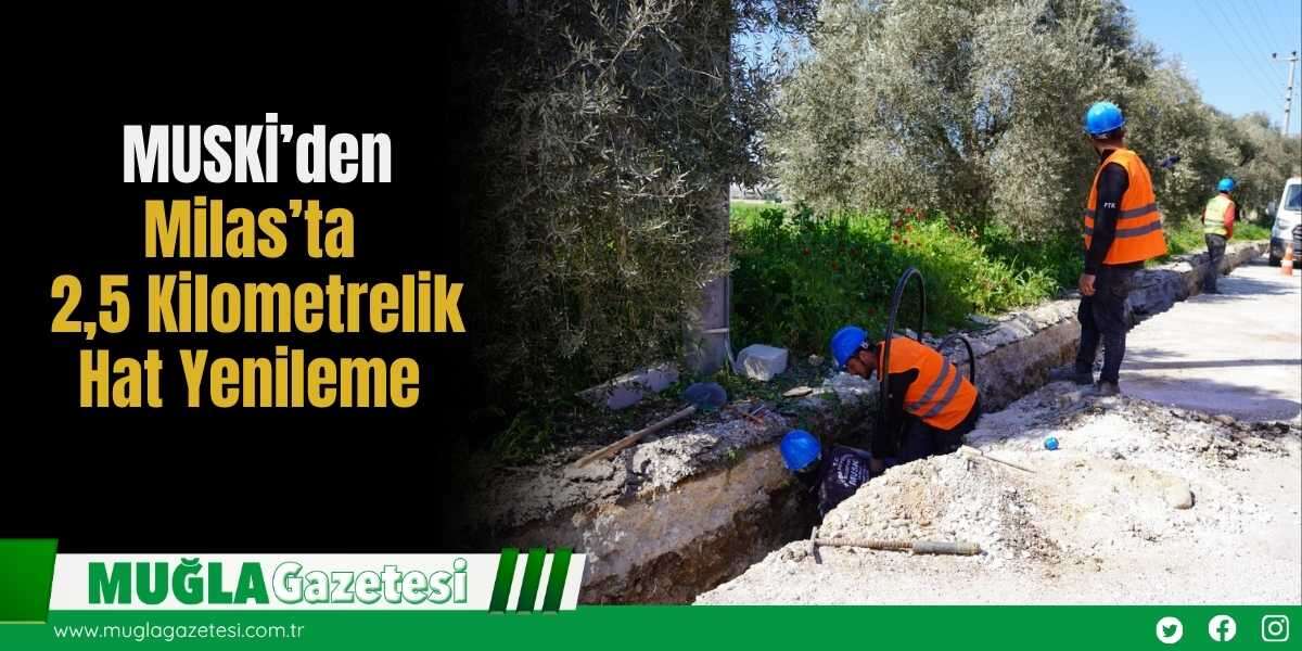 MUSKİ’den Milas’ta 2,5 Kilometrelik Hat Yenileme