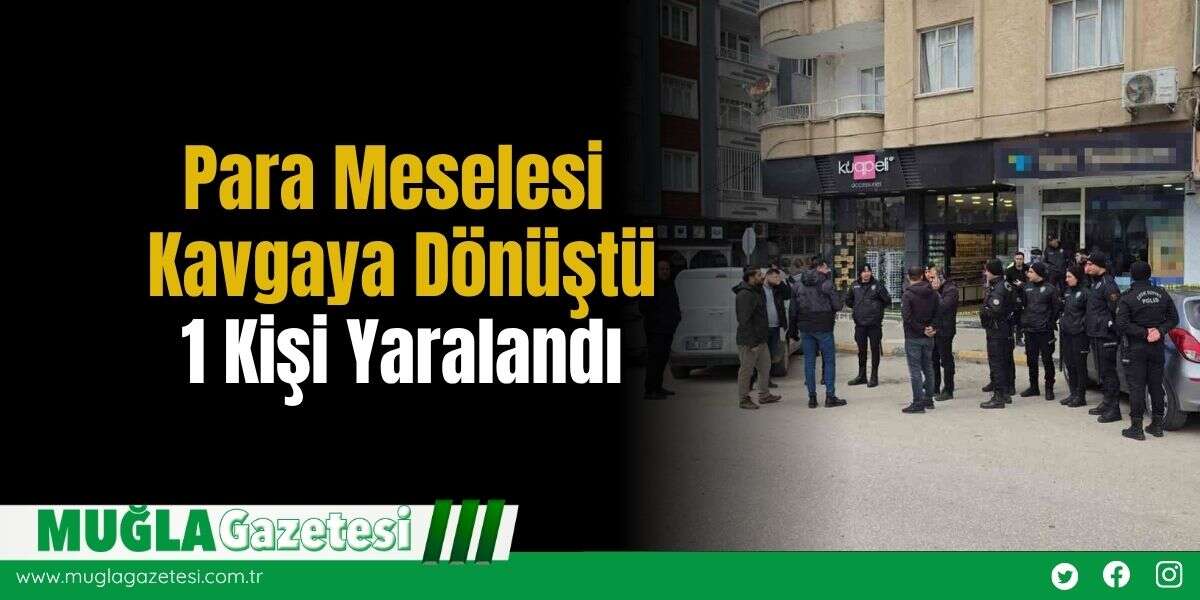 Para Meselesi Kavgaya Dönüştü: 1 Kişi Yaralandı