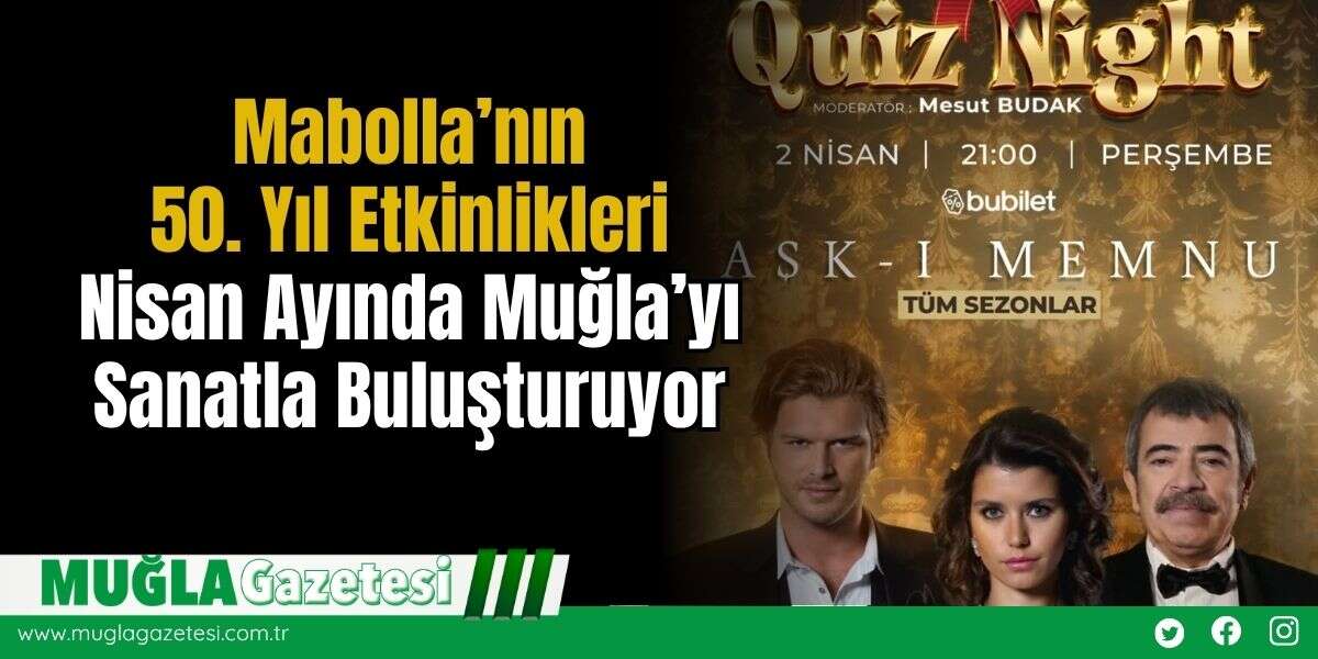 Mabolla’nın 50. Yıl Etkinlikleri Nisan Ayında Muğla’yı Sanatla Buluşturuyor