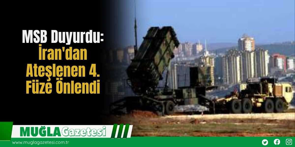 MSB Duyurdu: İran'dan Ateşlenen 4. Füze Önlendi