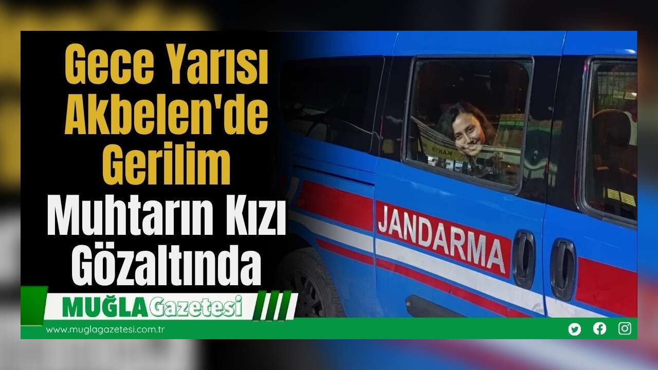 Gece Yarısı Akbelen'de Gerilim: Muhtarın Kızı Gözaltında