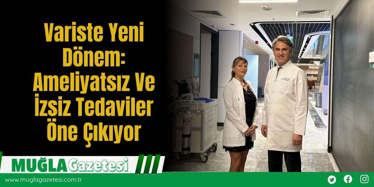 Variste Yeni Dönem: Ameliyatsız Ve İzsiz Tedaviler Öne Çıkıyor