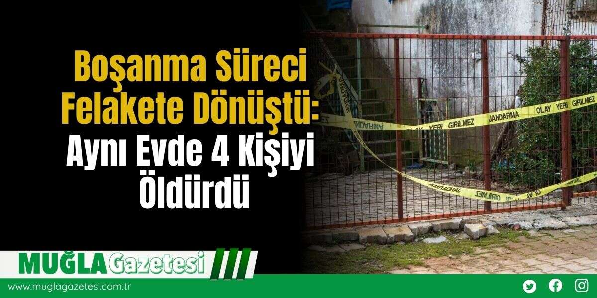 Boşanma Süreci Felakete Dönüştü: Aynı Evde 4 Kişiyi Öldürdü