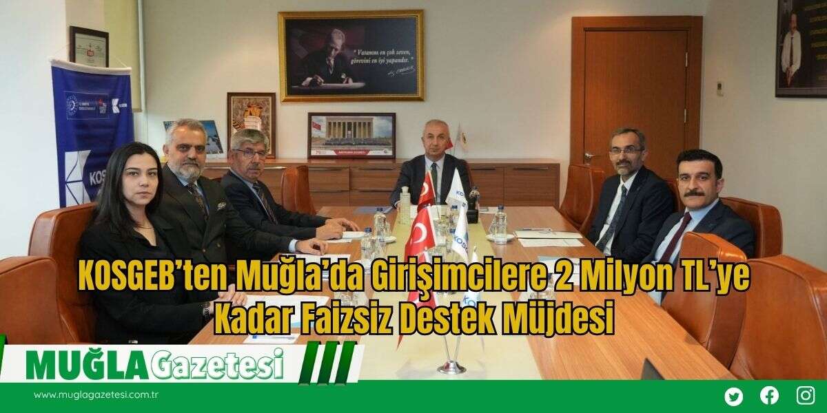 KOSGEB’ten Muğla’da Girişimcilere 2 Milyon TL’ye Kadar Faizsiz Destek Müjdesi