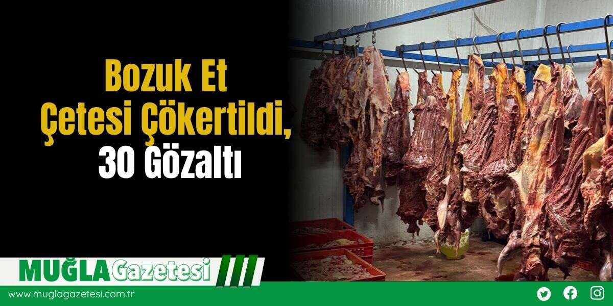 Bozuk Et Çetesi Çökertildi, 30 Gözaltı