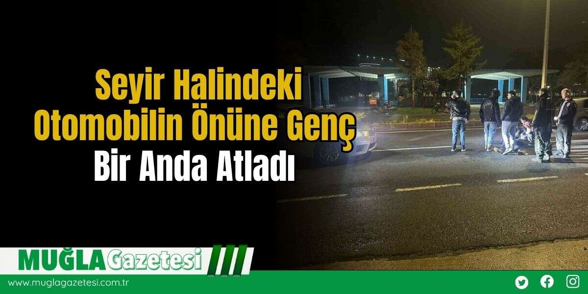 Seyir Halindeki Otomobilin Önüne Genç Bir Anda Atladı