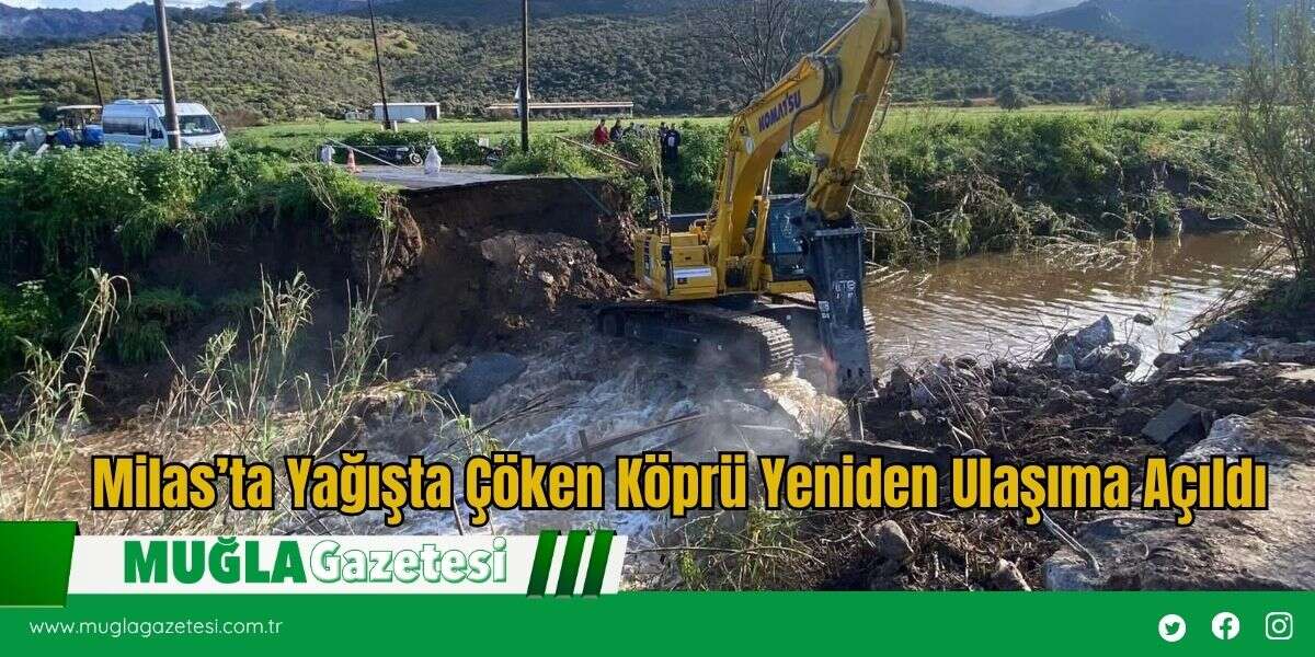 Milas’ta Yağışta Çöken Köprü Yeniden Ulaşıma Açıldı