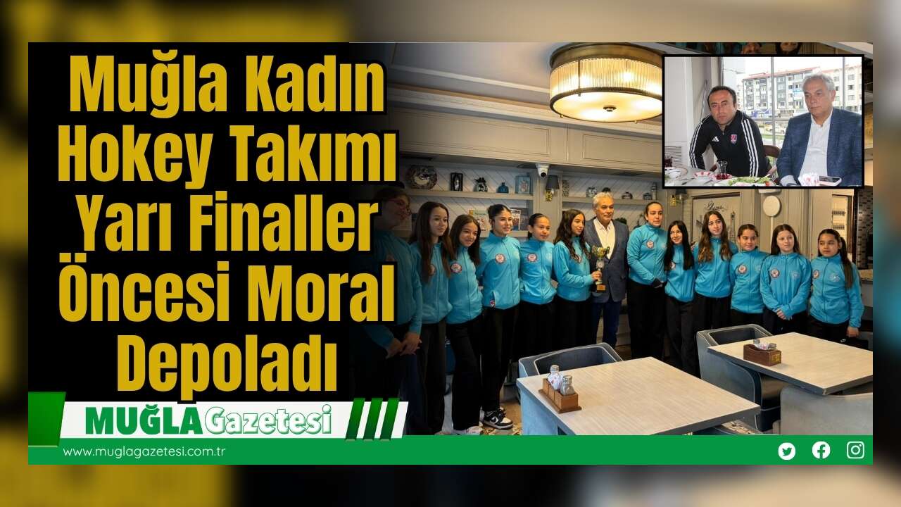Muğla Kadın Hokey Takımı Yarı Finaller Öncesi Moral Depoladı