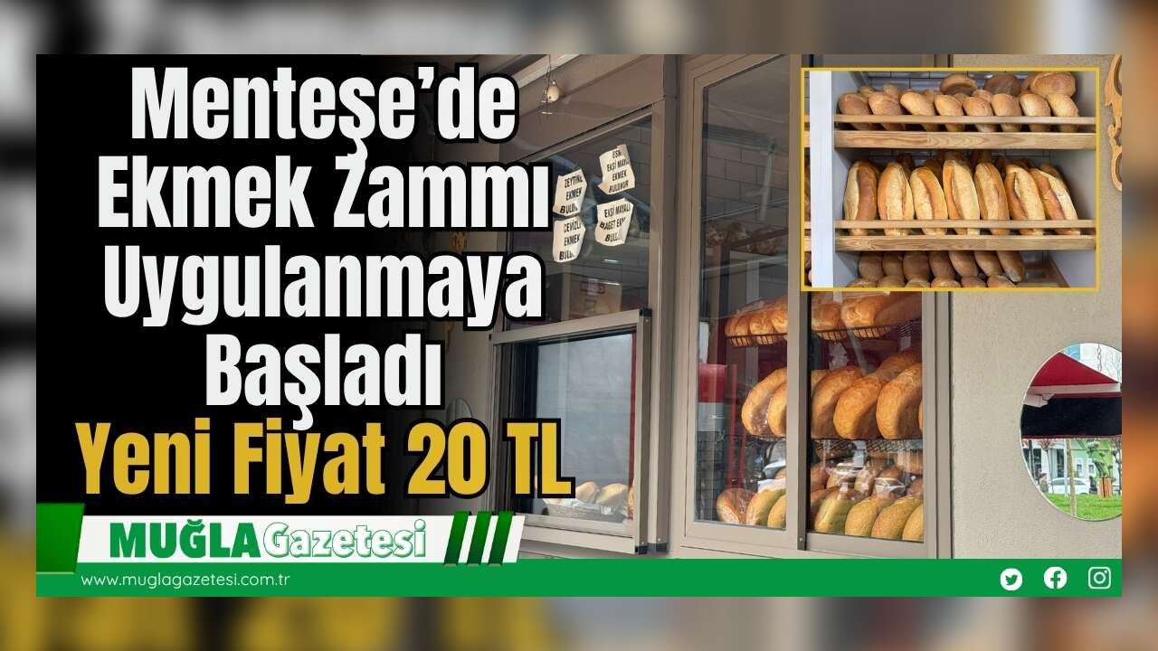 Menteşe’de Ekmek Zammı Uygulanmaya Başladı: Yeni Fiyat 20 TL