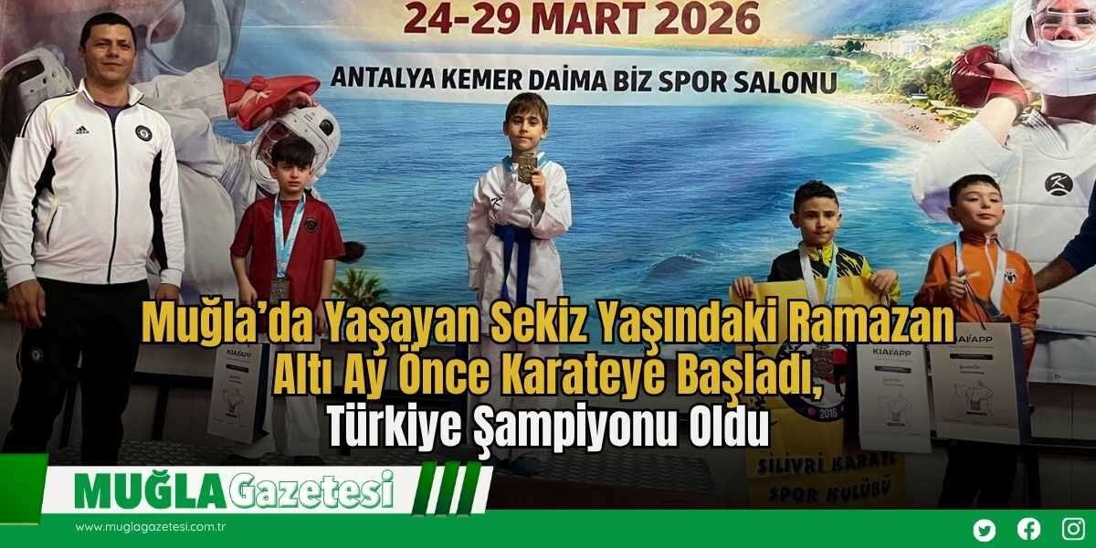 Muğla’da Yaşayan Sekiz Yaşındaki Ramazan Altı Ay Önce Karateye Başladı, Türkiye Şampiyonu Oldu