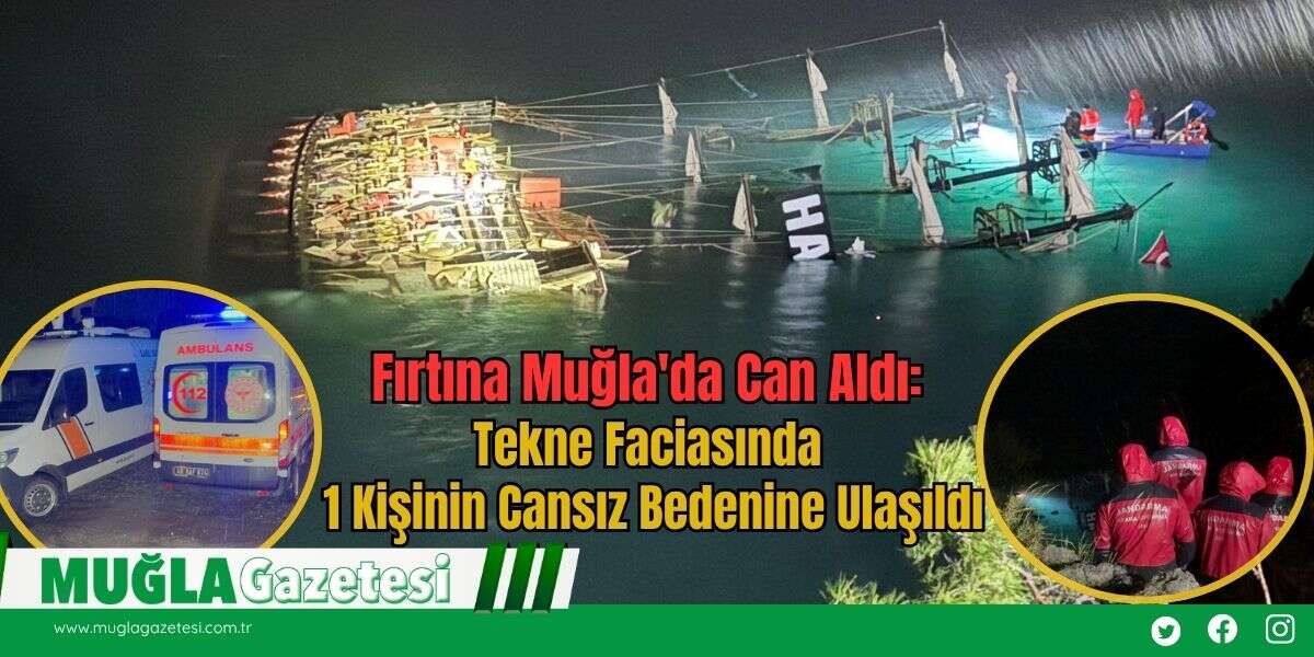 Fırtına Muğla'da Can Aldı: Tekne Faciasında 1 Kişinin Cansız Bedenine Ulaşıldı