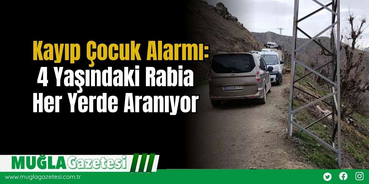 Kayıp Çocuk Alarmı: 4 Yaşındaki Rabia Her Yerde Aranıyor