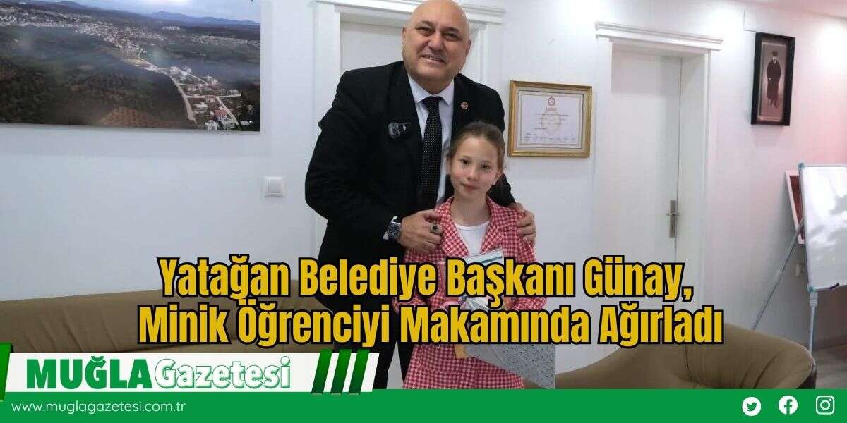 Yatağan Belediye Başkanı Günay, Minik Öğrenciyi Makamında Ağırladı