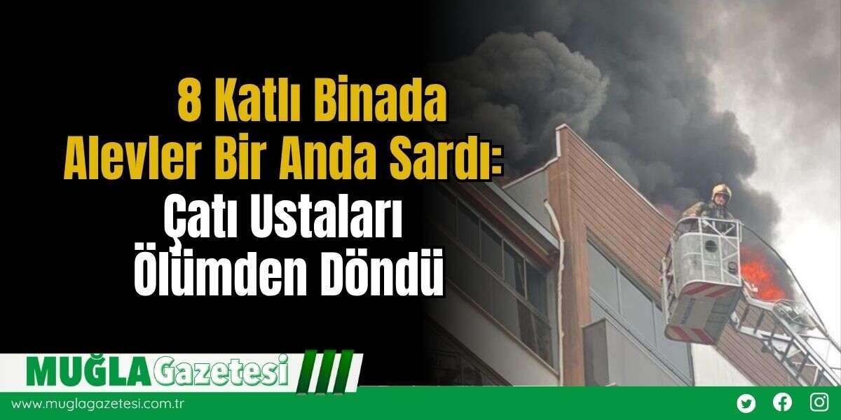 8 Katlı Binada Alevler Bir Anda Sardı: Çatı Ustaları Ö*ümden Döndü