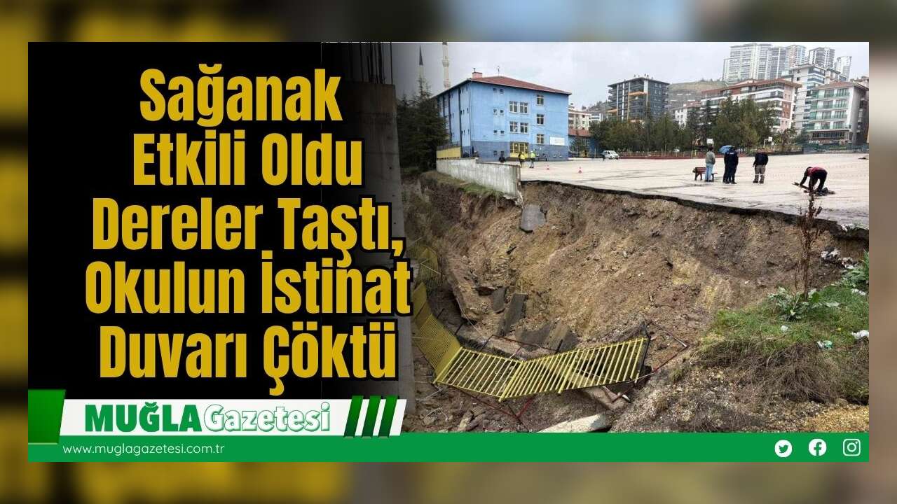 Sağanak Etkili Oldu: Dereler Taştı, Okulun İstinat Duvarı Çöktü