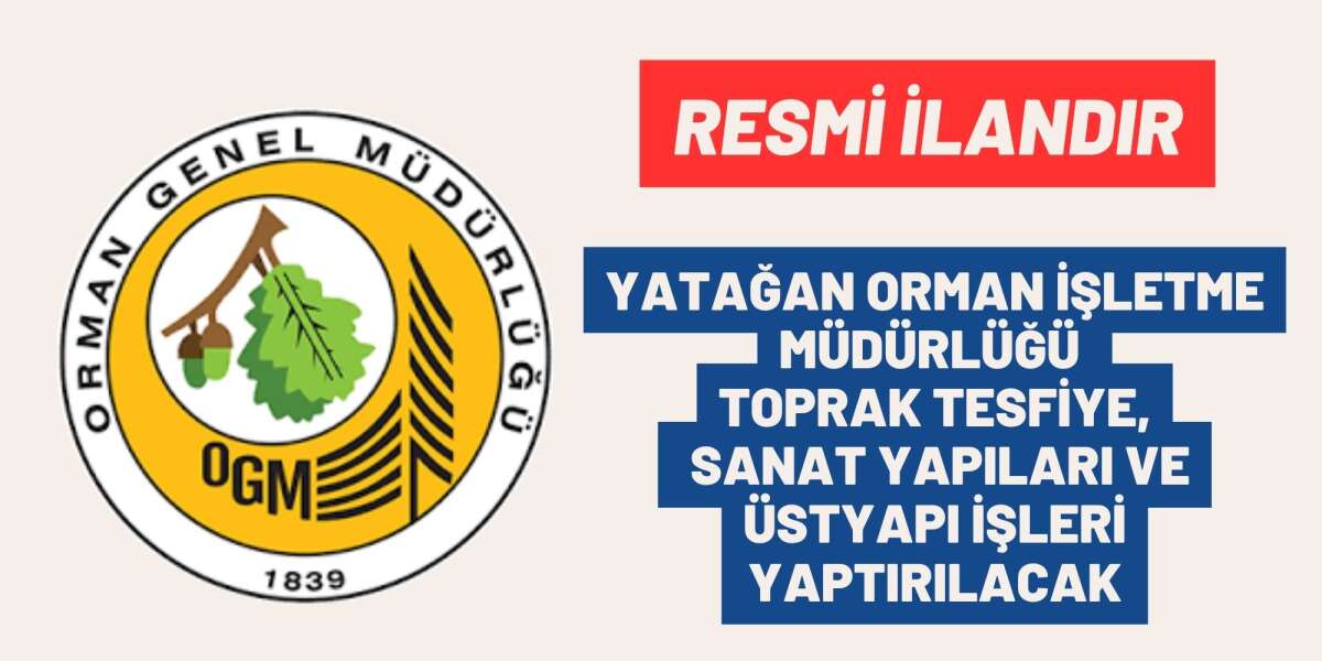 YATAĞAN ORMAN İŞLETME MÜDÜRLÜĞÜ TOPRAK TESFİYE, SANAT YAPILARI VE ÜSTYAPI İŞLERİ YAPTIRILACAK