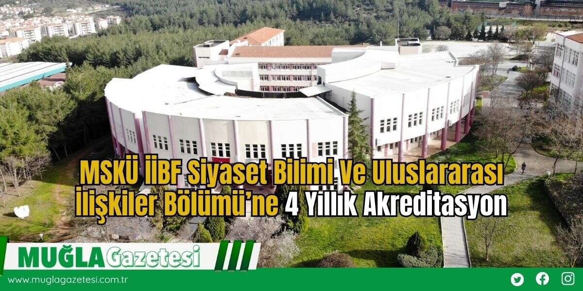 MSKÜ İİBF Siyaset Bilimi Ve Uluslararası İlişkiler Bölümü’ne 4 Yıllık Akreditasyon
