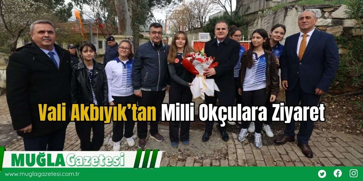 Vali Akbıyık’tan Milli Okçulara Ziyaret