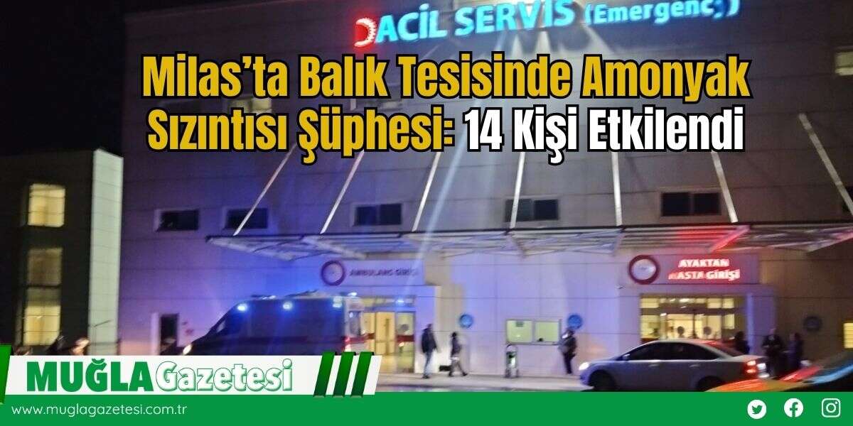 Milas’ta Balık Tesisinde Amonyak Sızıntısı Şüphesi: 14 Kişi Etkilendi