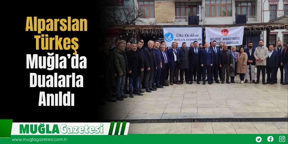 Alparslan Türkeş Muğla’da Dualarla Anıldı