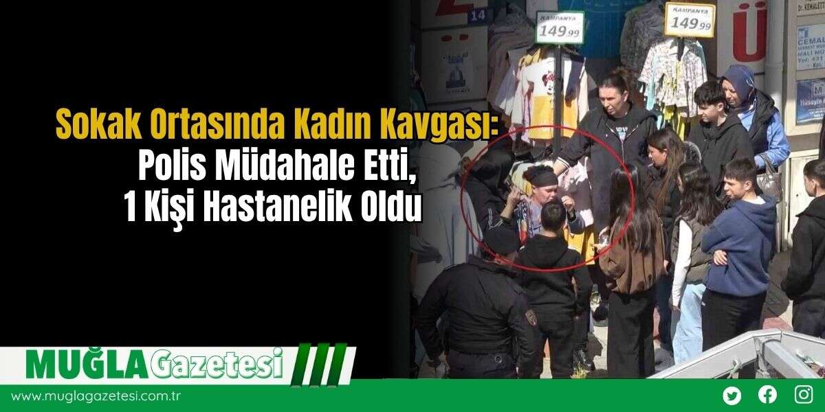 Sokak Ortasında Kadın Kavgası: Polis Müdahale Etti, 1 Kişi Hastanelik Oldu
