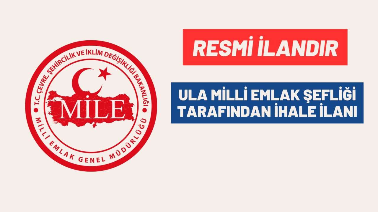 ULA MİLLİ EMLAK ŞEFLİĞİ TARAFINDAN İHALE İLANI