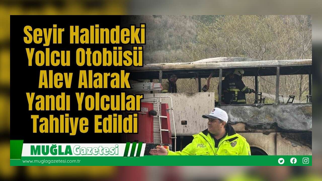 Seyir Halindeki Yolcu Otobüsü Alev Alarak Yandı: Yolcular Tahliye Edildi