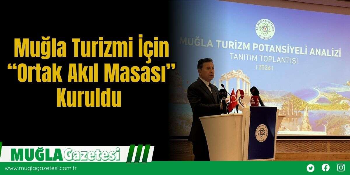 Muğla Turizmi İçin “Ortak Akıl Masası” Kuruldu