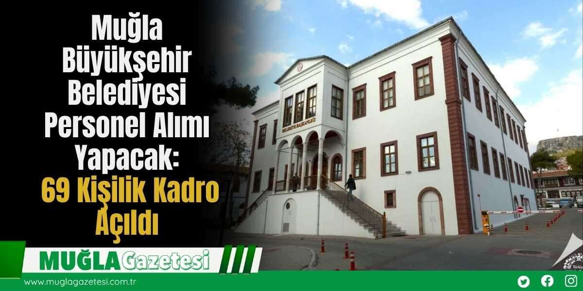 Muğla Büyükşehir Belediyesi Personel Alımı Yapacak: 69 Kişilik Kadro Açıldı