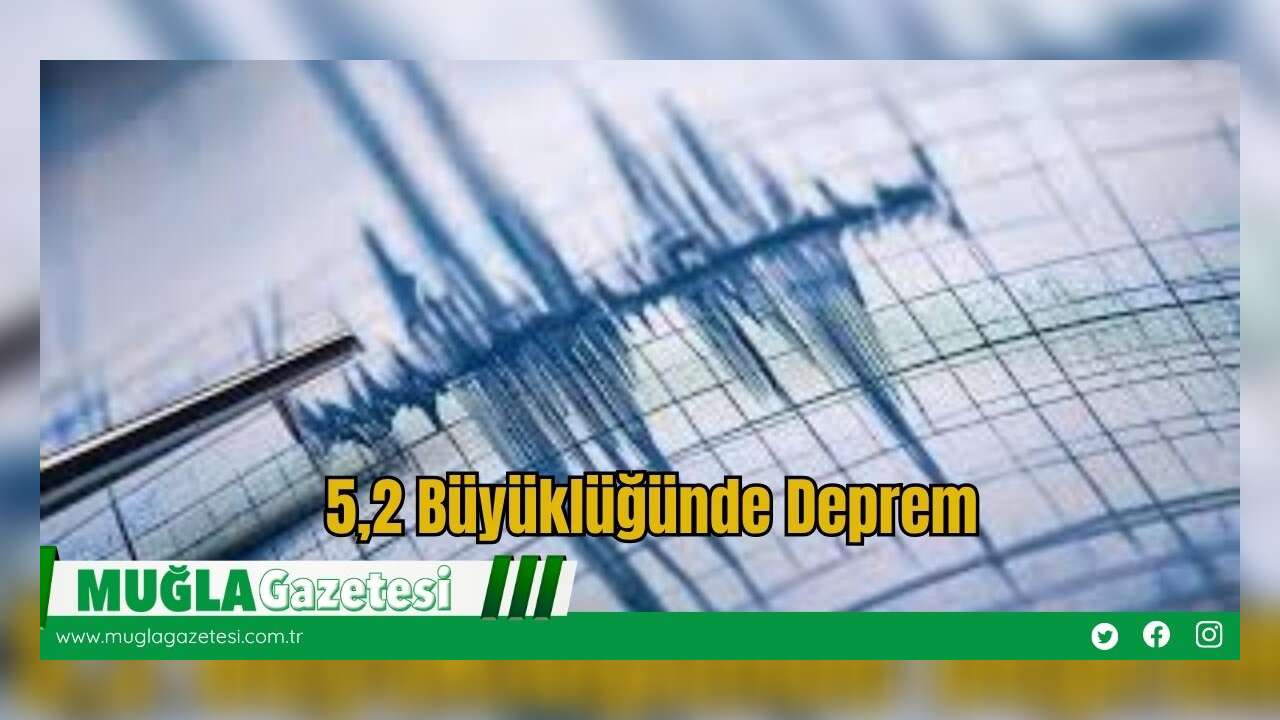 5,2 Büyüklüğünde Deprem
