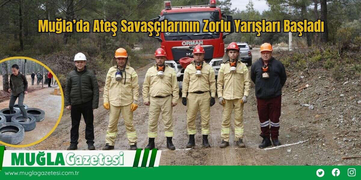 Muğla’da Ateş Savaşçılarının Zorlu Yarışları Başladı