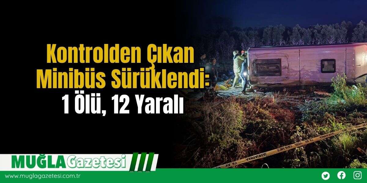 Kontrolden Çıkan Minibüs Sürüklendi: 1 Ö*ü, 12 Yaralı