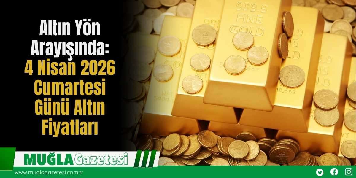 Altın Yön Arayışında: 4 Nisan 2026 Cumartesi Günü Altın Fiyatları
