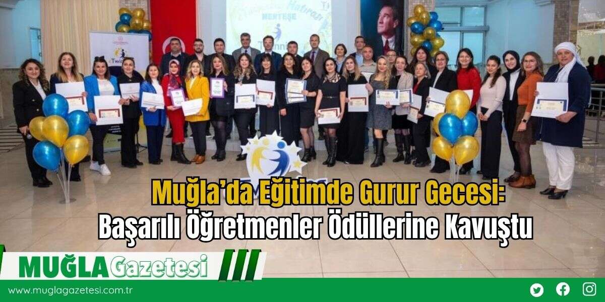 Muğla’da Eğitimde Gurur Gecesi: Başarılı Öğretmenler Ödüllerine Kavuştu