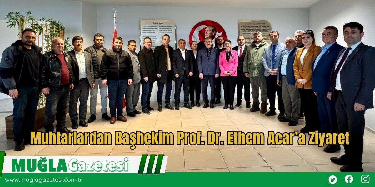Muhtarlardan Başhekim Prof. Dr. Ethem Acar’a Ziyaret