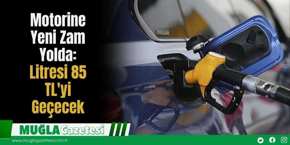 Motorine Yeni Zam Yolda: Litresi 85 TL'yi Geçecek