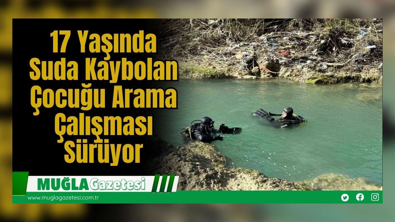 Suda Kaybolan 17 Yaşındaki Çocuğu Arama Çalışması Sürüyor