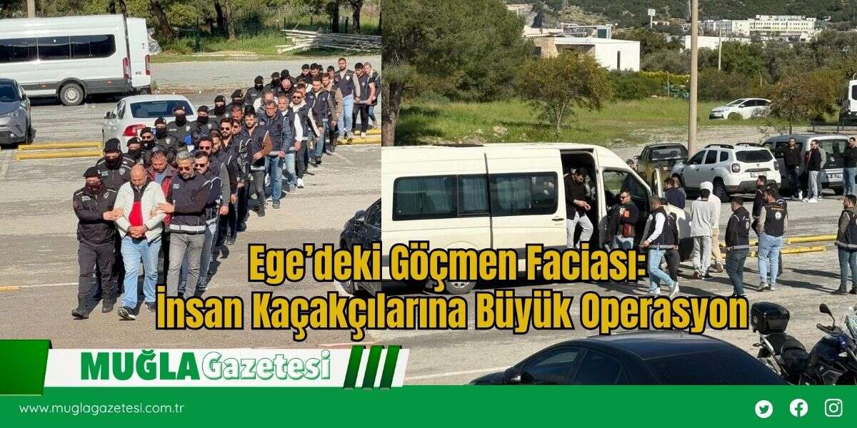 Ege’deki Göçmen Faciası: İnsan Kaçakçılarına Büyük Operasyon
