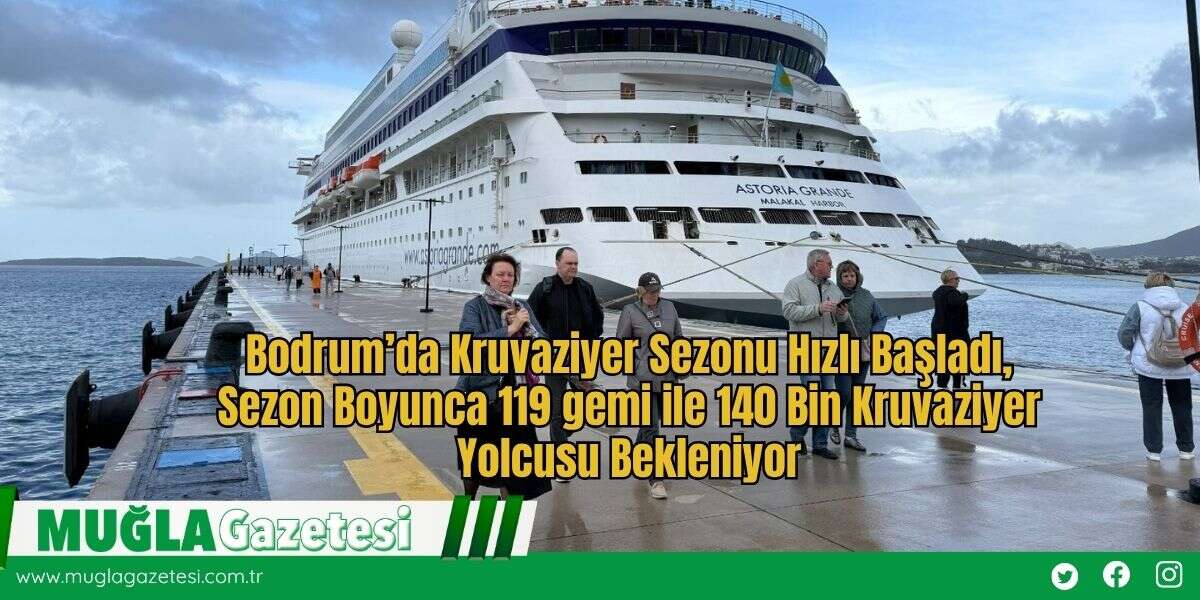 Bodrum’da Kruvaziyer Sezonu Hızlı Başladı, Sezon Boyunca 119 gemi ile 140 Bin Kruvaziyer Yolcusu Bekleniyor