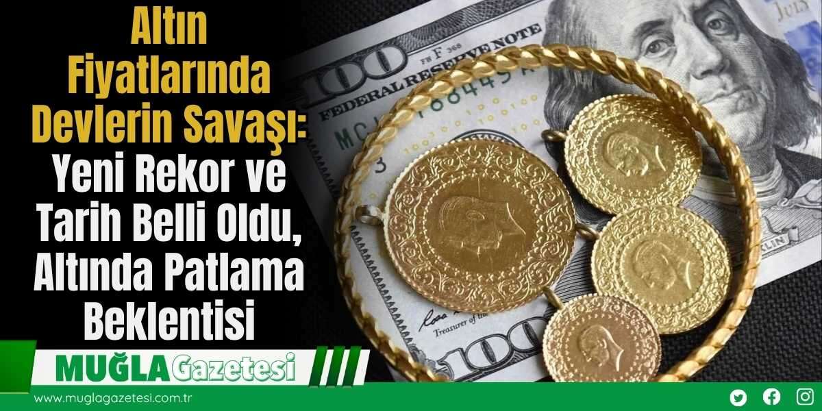 Altın Fiyatlarında Devlerin Savaşı: Yeni Rekor ve Tarih Belli Oldu, Altında Patlama Beklentisi