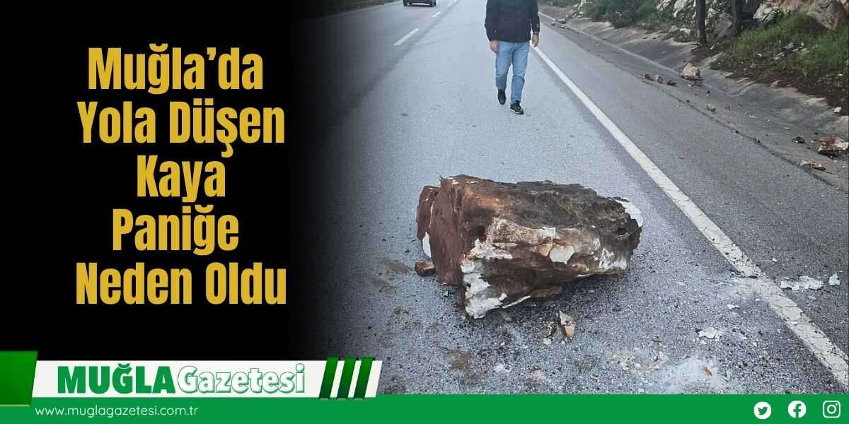 Muğla’da Yola Düşen Kaya Paniğe Neden Oldu
