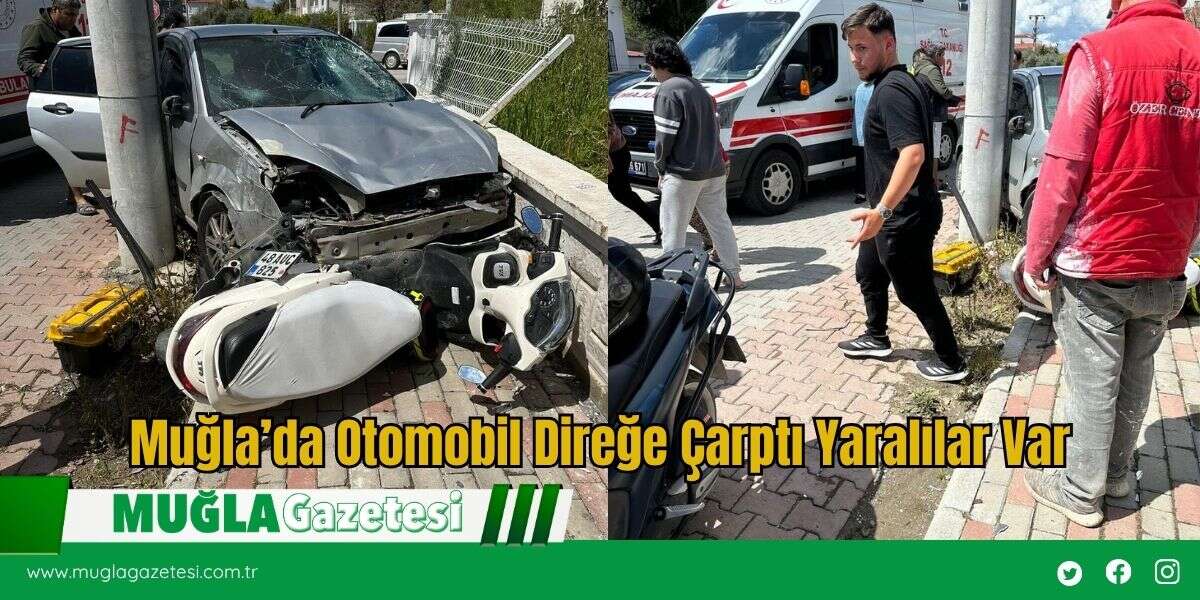 Muğla’da Otomobil Direğe Çarptı Yaralılar Var