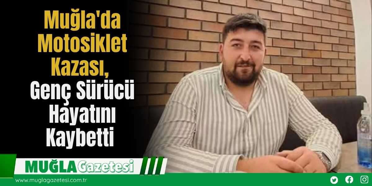 Muğla'da Motosiklet Kazası, Genç Sürücü Hayatını Kaybetti