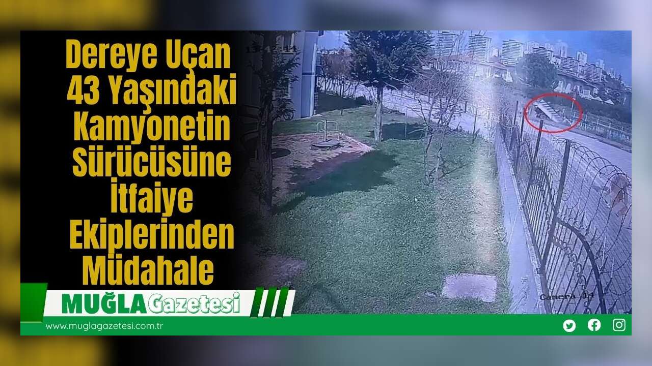 Dereye Uçan 43 Yaşındaki Kamyonetin Sürücüsüne  İtfaiye Ekiplerinden Müdahale